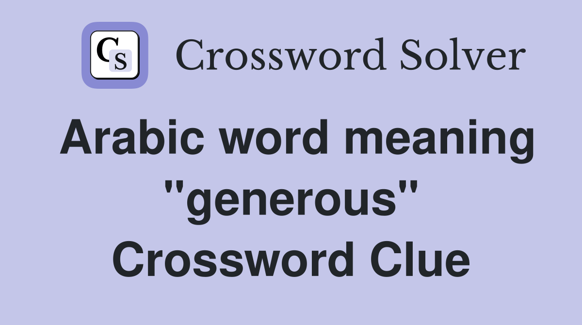 Arabic word meaning "generous" Crossword Clue Answers Crossword Solver